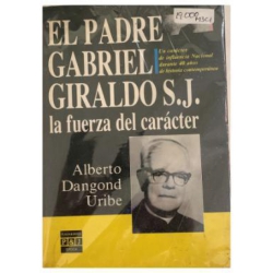 EL PADRE GABRIEL GIRALDO S J LA FUERZA DEL CARACTER