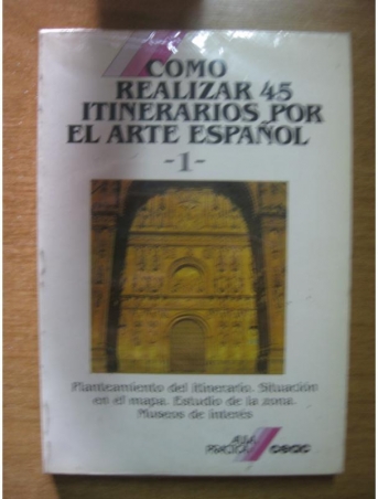 COMO REALIZAR 45 ITINERARIOS POR EL ARTE ESPAÑOL 1