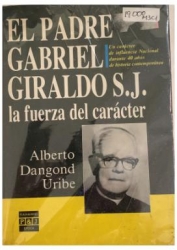 EL PADRE GABRIEL GIRALDO S J LA FUERZA DEL CARACTER