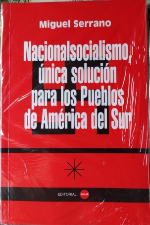 NACIONALSOCIALISMO UNICA SOLUCION PARA LOS PUEBLOS DE AMERICA DEL SUR