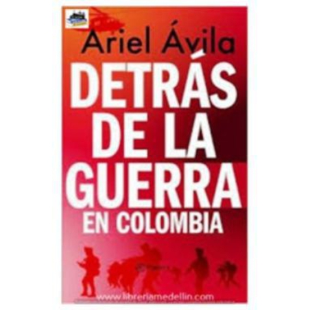 DETRAS DE LA GUERRA EN COLOMBIA